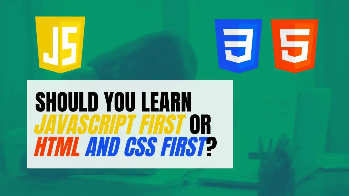 Should I learn JS or HTML first?