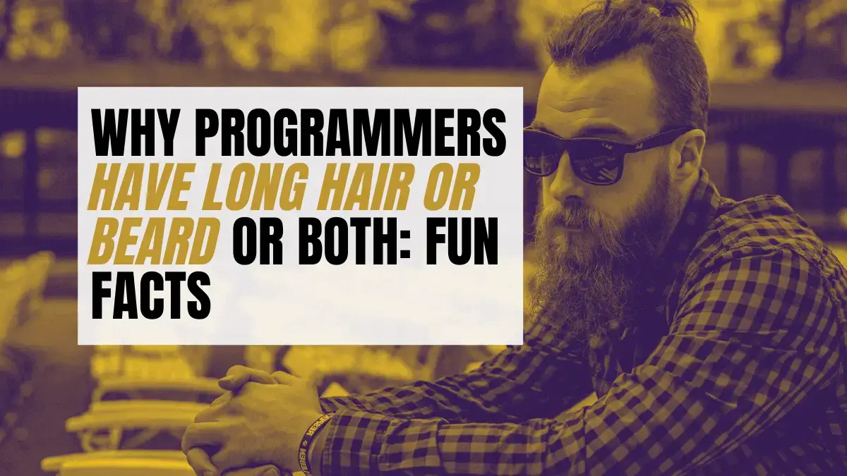 Why Programmers Have Long Hair or Beard or Both: Fun Facts - Become A Better  Programmer