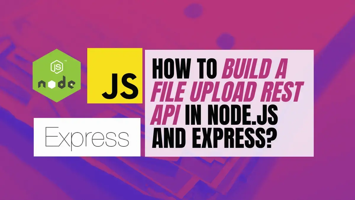 How to Build a File Upload Rest API in  and Express? - Become A  Better Programmer