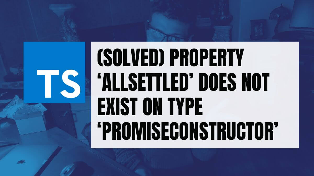 (Solved) Property 'allSettled' does not exist on type ...